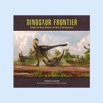 Dinosaur Frontier: Utah at the Dawn of the Cretaceous
